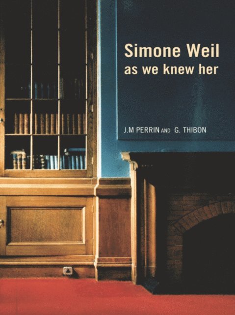 Gustave Thibon, Joseph-Marie Perrin - Simone Weil as we knew her, E-bok