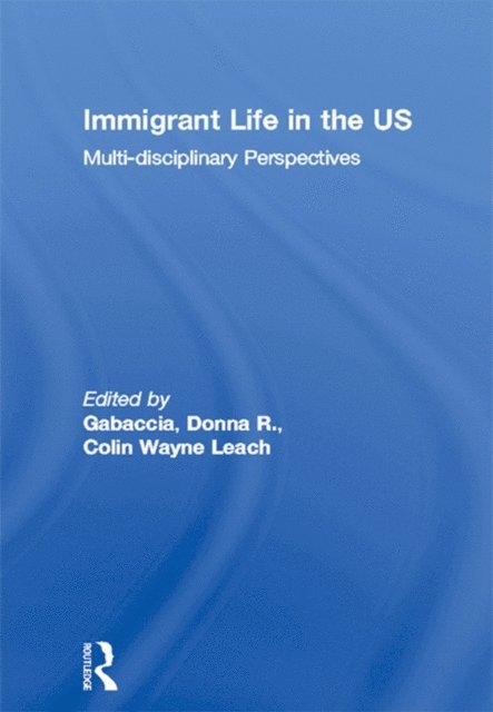 Colin Wayne Leach, Donna R. Gabaccia - Immigrant Life in the US, E-bok