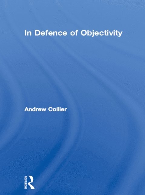 Andrew Collier - In Defence of Objectivity, E-bok