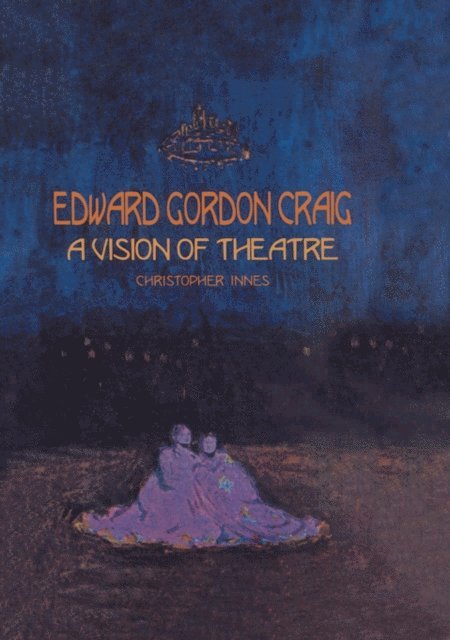 Christopher Innes - Edward Gordon Craig: A Vision of Theatre, E-bok
