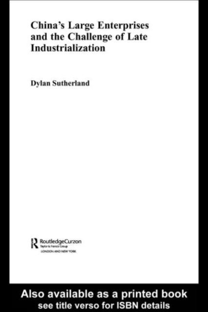 Dylan Sutherland - China's Large Enterprises and the Challenge of Late Industrialisation, E-bok
