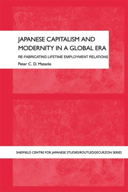 Peter Matanle - Japanese Capitalism and Modernity in a Global Era, E-bok