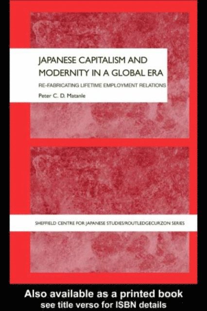 Peter Matanle - Japanese Capitalism and Modernity in a Global Era, E-bok