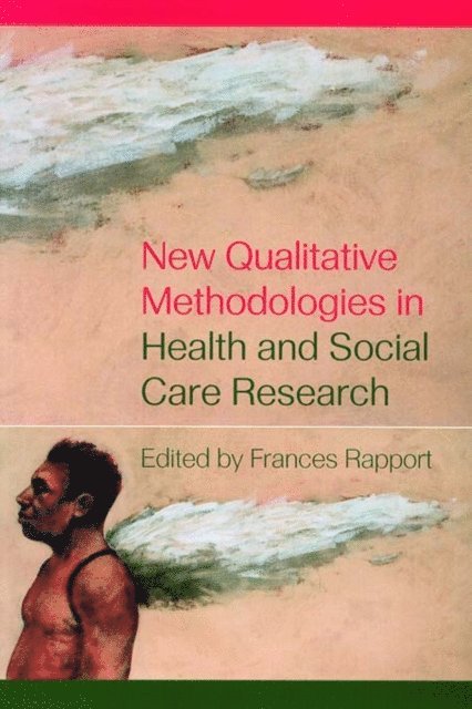 Frances Rapport - New Qualitative Methodologies in Health and Social Care Research, E-bok