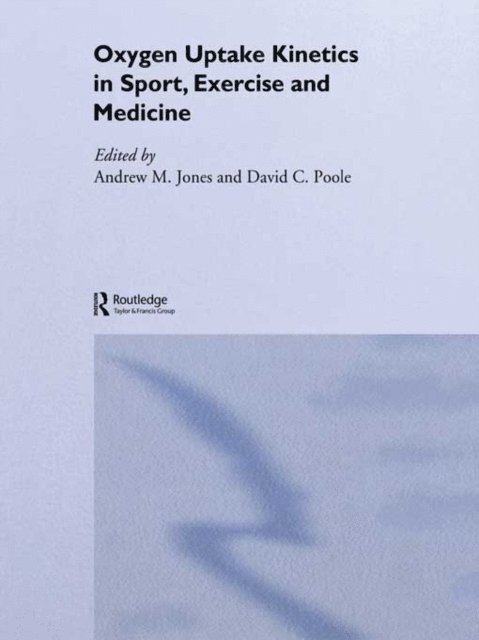 David C. Poole, Andrew M. Jones - Oxygen Uptake Kinetics in Sport, Exercise and Medicine, E-bok
