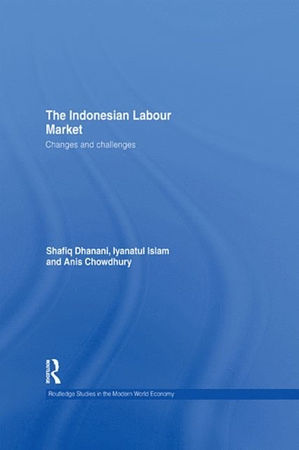 Anis Chowdhury, Iyanatul Islam, Shafiq Dhanani - Indonesian Labour Market, E-bok