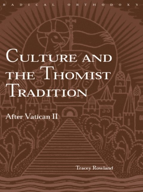 Tracey Rowland - Culture and the Thomist Tradition, E-bok