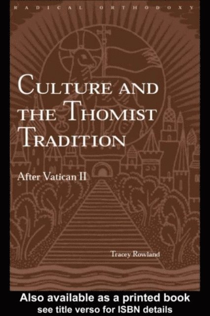 Tracey Rowland - Culture and the Thomist Tradition, E-bok