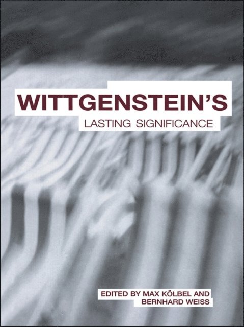 Bernhard Weiss, Max Kolbel - Wittgenstein's Lasting Significance, E-bok
