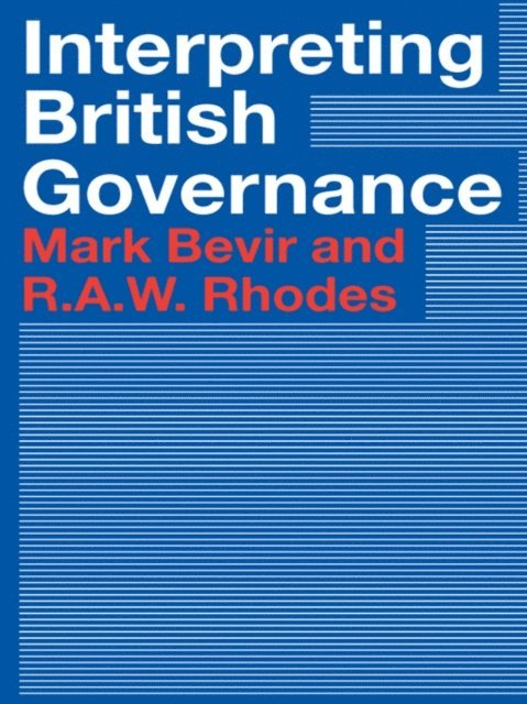 Rod Rhodes, Mark Bevir - Interpreting British Governance, E-bok