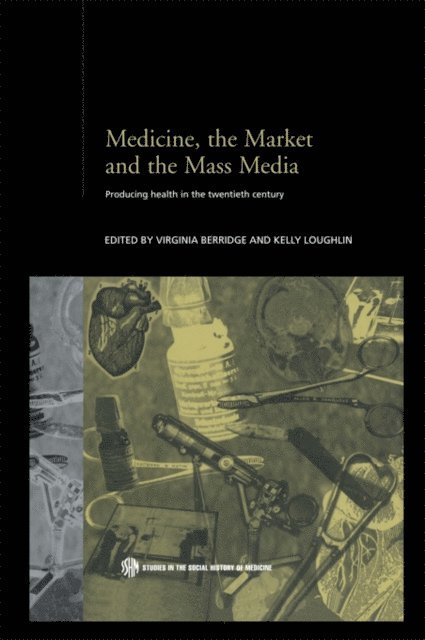 Kelly Loughlin, Virginia Berridge - Medicine, the Market and the Mass Media, E-bok