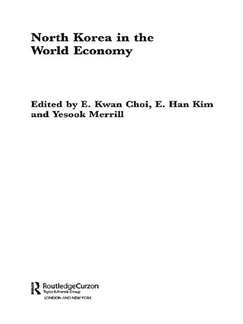 Yesook Merrill, E. Han Kim, Eun Kwan Choi - North Korea in the World Economy, E-bok