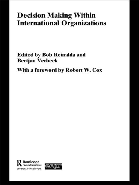 Bertjan Verbeek, Bob Reinalda - Decision Making Within International Organisations, E-bok