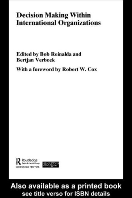 Bertjan Verbeek, Bob Reinalda - Decision Making Within International Organisations, E-bok