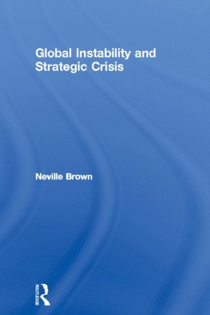 Neville Brown - Global Instability and Strategic Crisis, E-bok