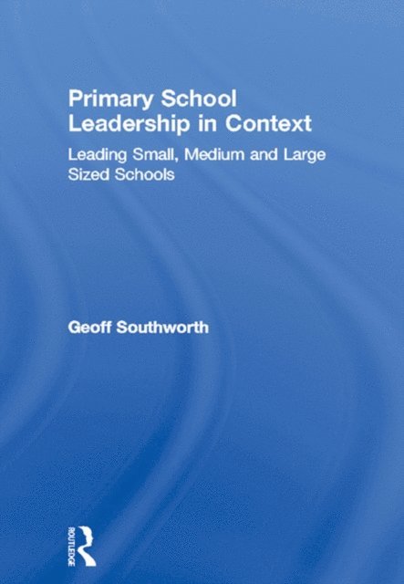 Geoff Southworth - Primary School Leadership in Context, E-bok