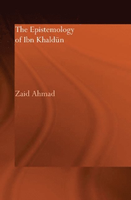 Zaid Ahmad - Epistemology of Ibn Khaldun, E-bok
