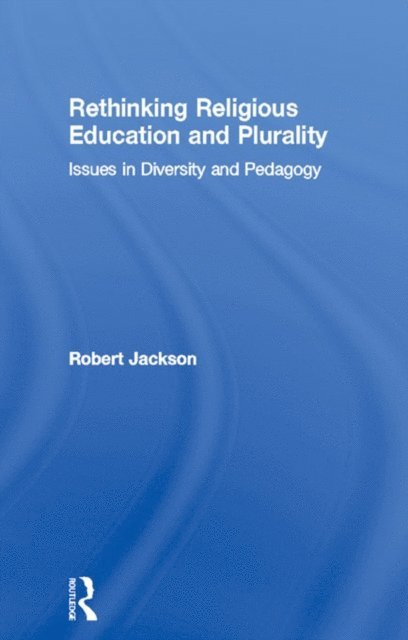 Robert Jackson - Rethinking Religious Education and Plurality, E-bok