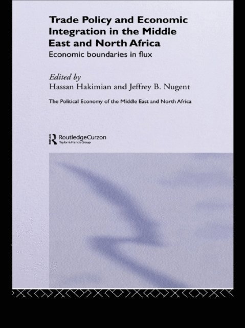 Jeffrey B Nugent, Hassan Hakimian - Trade Policy and Economic Integration in the Middle East and North Africa, E-bok