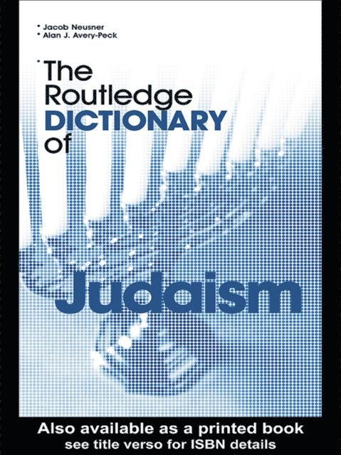 Jacob Neusner, Alan Avery-Peck - Routledge Dictionary of Judaism, E-bok