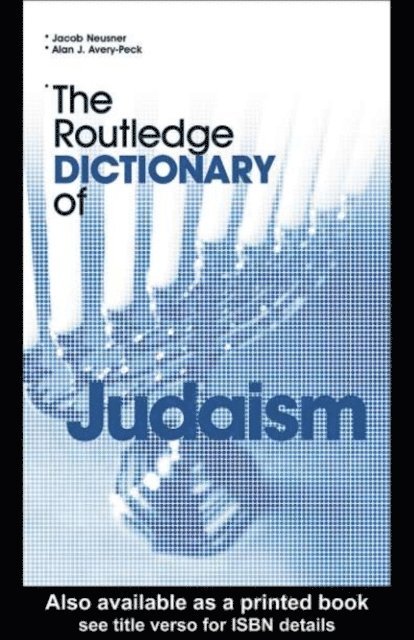 Jacob Neusner, Alan Avery-Peck - Routledge Dictionary of Judaism, E-bok