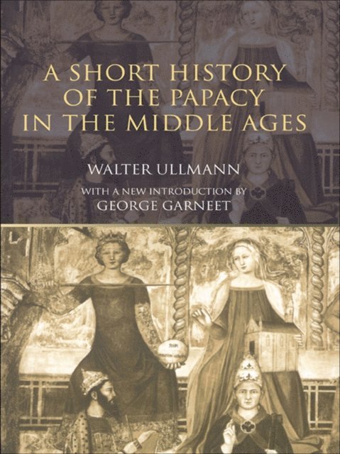 Walter Ullmann - Short History of the Papacy in the Middle Ages, E-bok