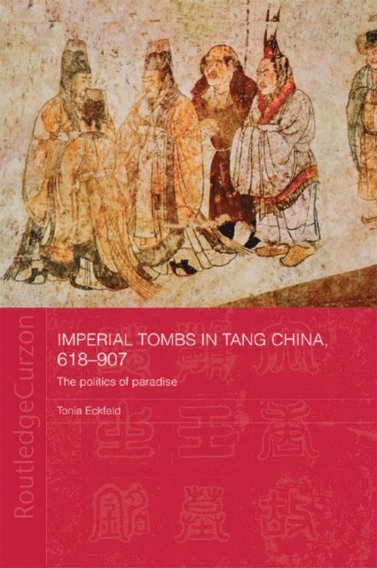 Tonia Eckfeld - Imperial Tombs in Tang China, 618-907, E-bok