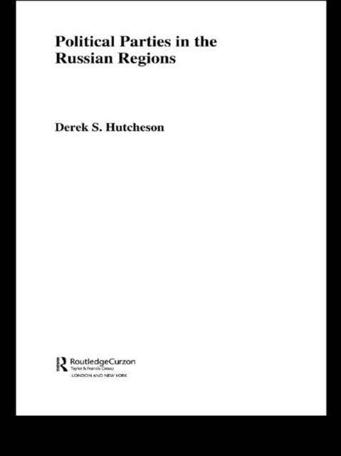 Derek S. Hutcheson - Political Parties in the Russian Regions, E-bok