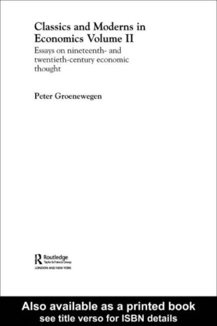 Peter Groenewegen - Classics and Moderns in Economics Volume II, E-bok