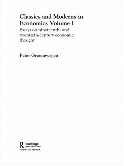 Peter Groenewegen - Classics and Moderns in Economics Volume I, E-bok