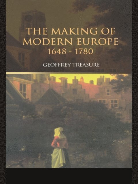 Geoffrey Treasure - Making of Modern Europe, 1648-1780, E-bok