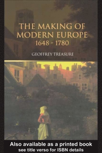 Geoffrey Treasure - Making of Modern Europe, 1648-1780, E-bok