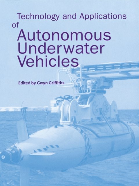 Gwyn Griffiths - Technology and Applications of Autonomous Underwater Vehicles, E-bok