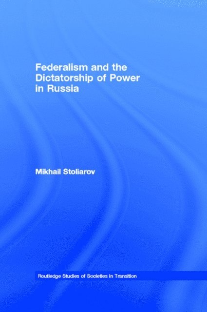 Mikhail Stoliarov - Federalism and the Dictatorship of Power in Russia, E-bok