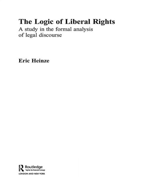 Eric Heinze - Logic of Liberal Rights, E-bok