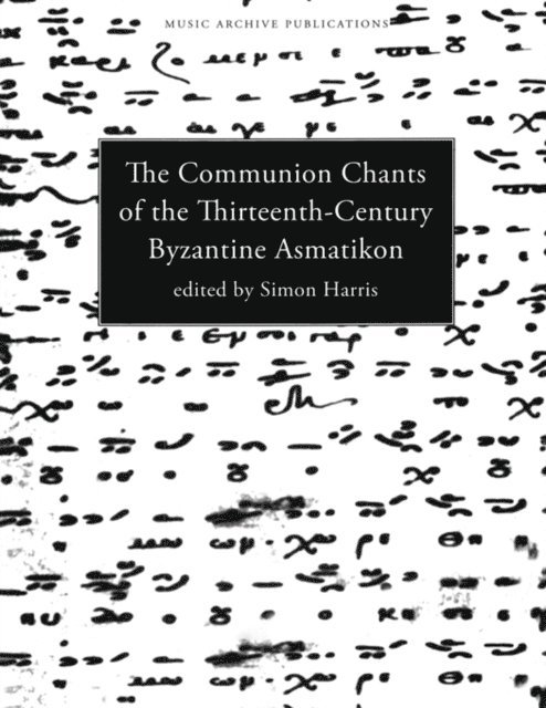 Simon Harris - Communion Chants of the Thirteenth-Century Byzantine Asmatikon, E-bok