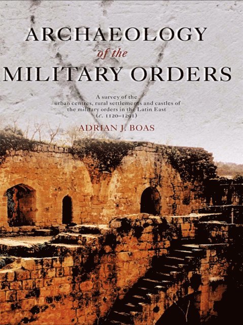 Adrian Boas - Archaeology of the Military Orders, E-bok