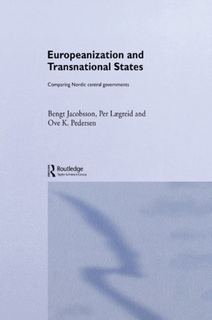 Ove K. Pedersen, Per Laegreid, Bengt Jacobsson - Europeanization and Transnational States, E-bok