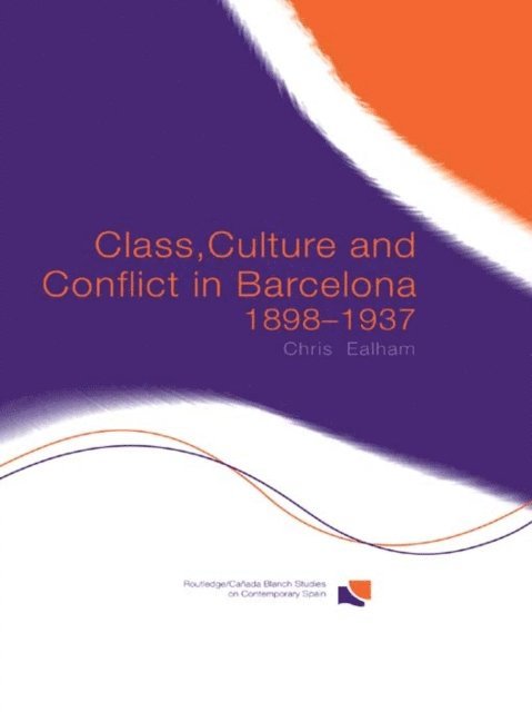 Chris Ealham - Class, Culture and Conflict in Barcelona, 1898-1937, E-bok