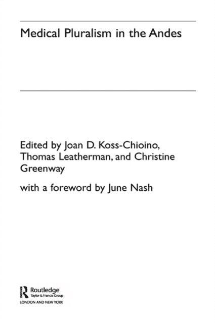 Thomas Leatherman, Joan D. Koss-Chioino, Christine Greenway - Medical Pluralism in the Andes, E-bok