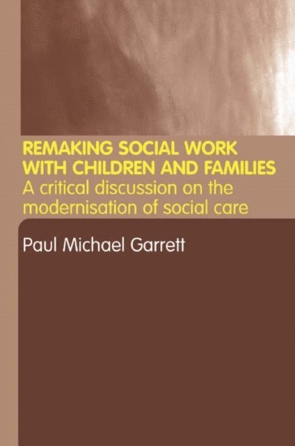 Paul Michael Garrett - Remaking Social Work with Children and Families, E-bok
