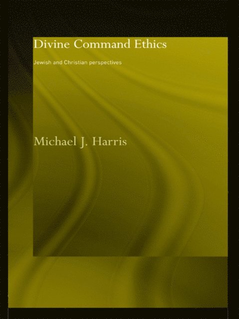 Michael J. Harris - Divine Command Ethics, E-bok