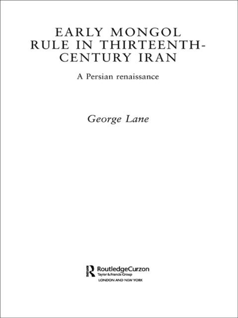 George E. Lane - Early Mongol Rule in Thirteenth-Century Iran, E-bok