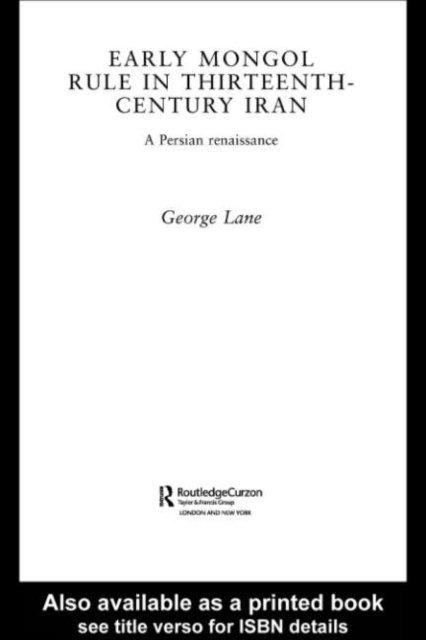 George E. Lane - Early Mongol Rule in Thirteenth-Century Iran, E-bok
