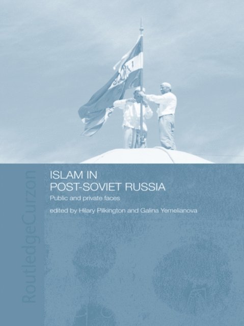 Galina Yemelianova, Hilary Pilkington - Islam in Post-Soviet Russia, E-bok
