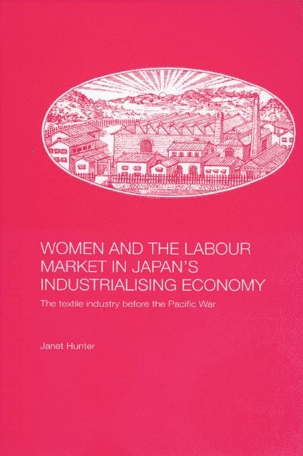 Janet Hunter - Women and the Labour Market in Japan's Industrialising Economy, E-bok