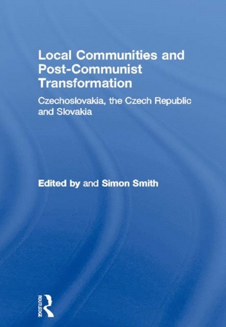 Simon Smith - Local Communities and Post-Communist Transformation, E-bok
