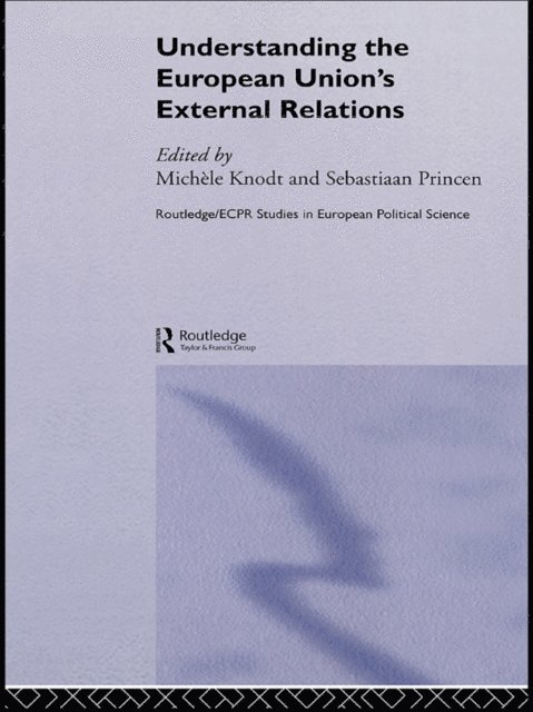 SEBASTIAAN PRINCEN, MICHELE KNODT - Understanding the European Union's External Relations, E-bok
