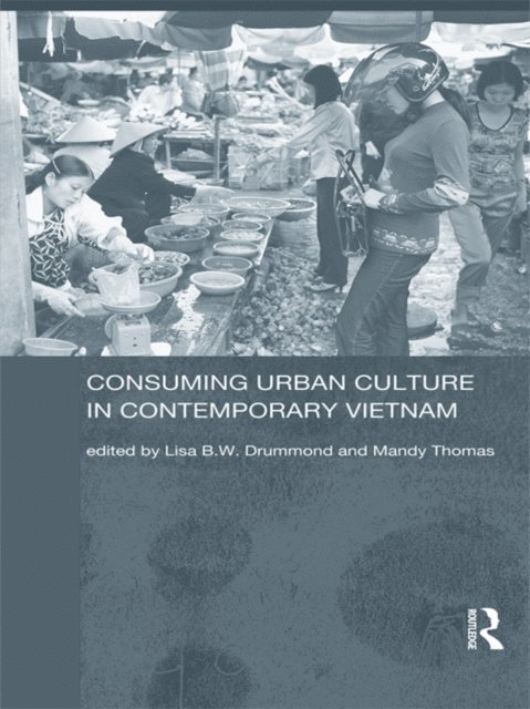 Mandy Thomas, Lisa Drummond - Consuming Urban Culture in Contemporary Vietnam, E-bok