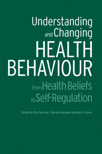 Mark Conner, Paul Norman, Charles Abraham - Understanding and Changing Health Behaviour, E-bok
